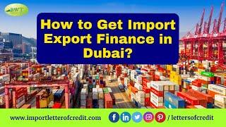 How to Get Import Export Finance in Dubai | Trade Finance in Dubai