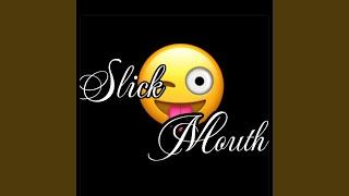 Slick Mouth