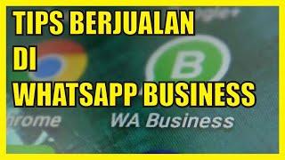 Tips Berjualan di Whatsapp Business | Tips Memaksimalkan WA Bisnis untuk Berjualan