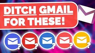 Ditch Gmail - Use THESE Instead!