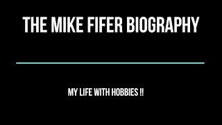 Mike Fifer Biography My life with Hobbies