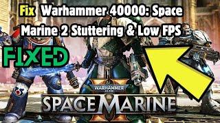 How to Fix Warhammer 40000: Space Marine 2 Stuttering & Low FPS