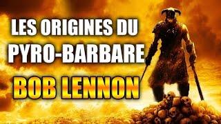 Les Origines du Pyro-Barbare de Bob Lennon sur Skyrim