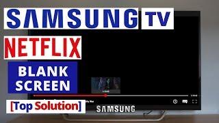 How to Fix NETFLIX Blank Screen on Samsung Smart TV || NETFLIX Samsung TV Problems & Fixes