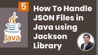 Handling JSON Files in Java | Jackson Library | Part 5