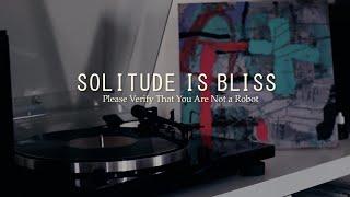 Solitude Is Bliss - PLEASE VERIFY THAT YOU ARE NOT A ROBOT (Side A) (Vinyl Play)