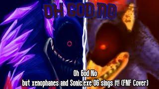 Oh God No but xenophanes and Sonic.exe OG sings it! (FNF Cover)