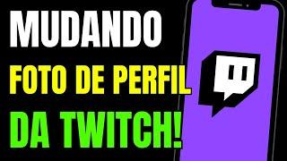 COMO MUDAR A FOTO DE PERFIL DA TWITCH PELO CELULAR