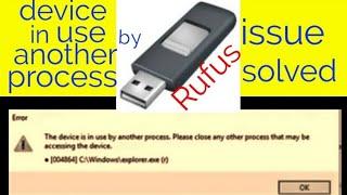 how to solve rufus error, device is in use by another process in windows 7/8/8.1/10