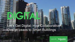 Let’s Get Digital: How Collaborative Design Leads to Smart Buildings | Schneider Electric