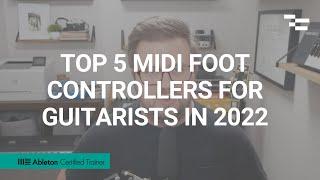 Top 5 MIDI Foot Controllers for Guitarists in 2022