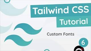 Tailwind CSS Tutorial #6 - Custom Fonts