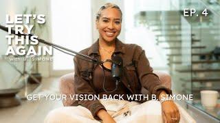 EP 4 - Get Your Vision Back with B. Simone | How To Get Back To The Happy, Inspired YOU!!!