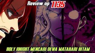 REVIEW OP 1135 - DEWA MATAHARI HITAM YANG DIINCAR HOLY KNIGHT !!!??? | REVIEW ONE PIECE 1135