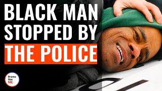 BLACK MAN STOPPED BY THE POLICE | @DramatizeMe