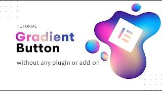 Gradient Button Elementor Tutorial | Elementor FREE, NO Plugins Or Add-Ons, SUPER Easy