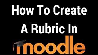 How To Create and A Rubric In Moodle