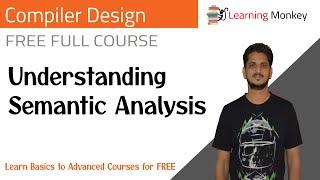 Understanding Semantic Analysis || Lesson 38 || Compiler Design || Learning Monkey ||