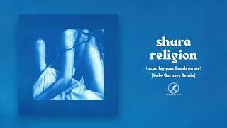 Shura - religion (u can lay your hands on me) [Gabe Gurnsey Remix] (Official Audio)