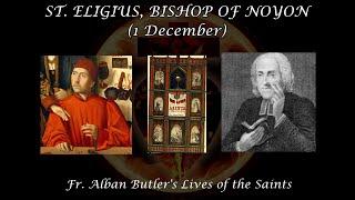 Saint Eligius of Noyon (1 December): Butler's Lives of the Saints