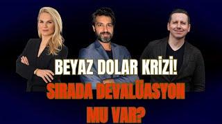 BEYAZ DOLAR KRİZİ! SIRADA DEVALÜASYON MU VAR? HATİCE KOLÇAK l EMRE ŞİRİN l CEM ÖZÜAK