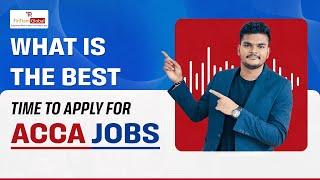 What is the best time to apply for ACCA Jobs | ACCA Jobs in India | When to apply for ACCA Jobs