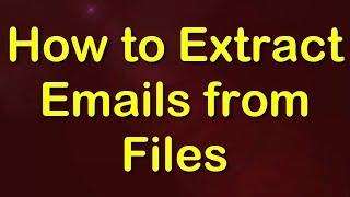 How to Extract emails from multiple files? Email extractor