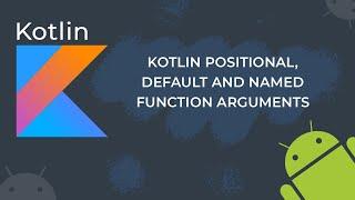 Kotlin Positional, Default and Named Function Arguments