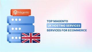 Top 9 Magento UK Hosting Services Fast, Reliable, & Secure