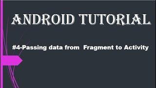 #4-Passing data from Fragment to Activity.