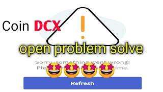 coin dcx open problem solve coin dcx open ho raha hai.