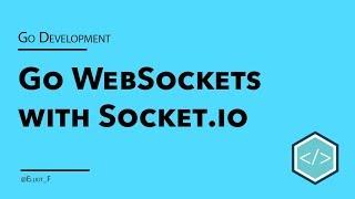 Golang Websockets with Socket.IO tutorial