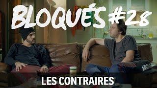 Bloqués #28 - Les contraires