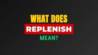 What does Replenish mean?