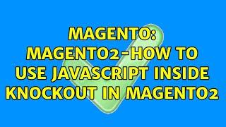 Magento: magento2-how to use javascript inside knockout in magento2 (2 Solutions!!)