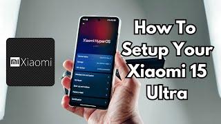 How To Setup Xiaomi 15 Ultra and Setting up Google Play Services