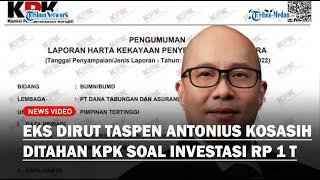 HEBOH! Eks Dirut Taspen Antonius Kosasih Ditahan KPK, Tersangka Investasi Fiktif Negara Rugi Rp200 M