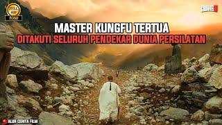 MASTER KUNGFU TERTUA YG DITAKUTI SELURUH PENDEKAR DUNIA PERSILATAN || ALUR CERITA FILM