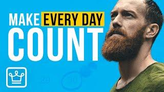 How To Make Every Day Count