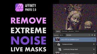 AFFINITY PHOTO 2.0: REMOVE HEAVY NOISE SMARTER WITH COMPOUND MASKS AND LIVE MASKS