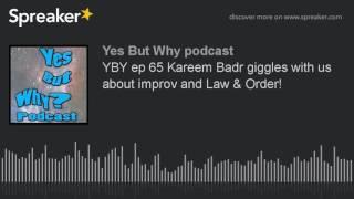 YBY ep 65 Kareem Badr giggles with us about improv and Law & Order! (part 5 of 8)