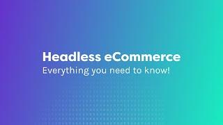 Headless eCommerce: everything you need to know - Webinar