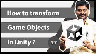 How to Transform Game Objects in Unity - Unity Engine Tutorial 27