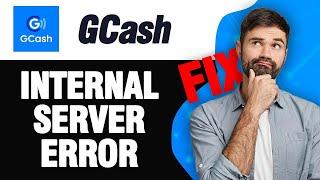 How To Fix GCash App Internal Server Error | Easy Quick Solution