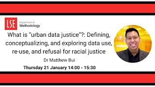 What is “urban data justice”?: Defining and exploring data use for racial justice - Dr Matthew Bui