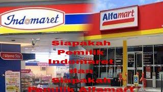 Siapa pemilik Indomaret dan siapakah pemilik Alfamart