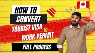 How to Convert Tourist Visa to Work Permit 2024 | Step by Step Guide | Johnyhanscanada #canadavisa