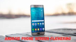 Android Phone Screen Flickering Fix | Solve Display Blinking or Flashing Randomly, Screen Glitches