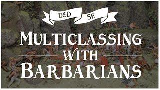 How to Multiclass with Barbarians: D&D 5e Brawny Guide 