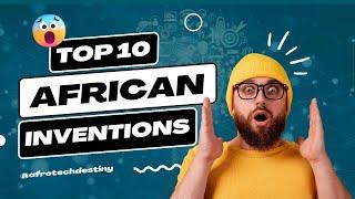 Top 10 Greatest African Inventions That Change The World | Afso Tech Destiny